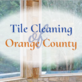 Tile Cleaning of Orange County in Aliso Viejo, CA Cleaning & Maintenance Services