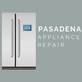Pasadena Appliance Repair in South El Monte, CA Appliance Repair Services