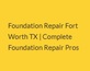 Complete Foundation Repair Pros in Downtown - Fort Worth, TX Foundation Consultants