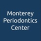 Monterey Periodontics Center in Monterey, CA Dental Periodontists