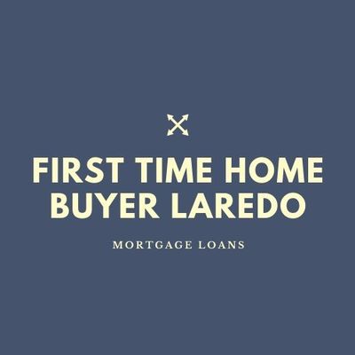 First Time Home Buyer Laredo TX in Laredo, TX Mortgages & Loans