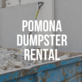 Pomona Dumpster Rental in Pomona, CA All Other Miscellaneous Waste Management Services