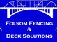Folsom Fencing and Deck Solutions in Folsom, CA Fence Contractors