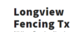 Longview Fencing TX in Longview, TX Acoustical Contractors