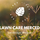Lawn Care Merced in Merced, CA Lawn & Garden Services