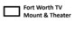 Fort Worth TV Mount & Theater in North Richland Hills, TX Entertainment Consultants