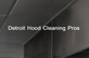 Detroit Hood Cleaning Pros in Detroit, MI Cleaning Service