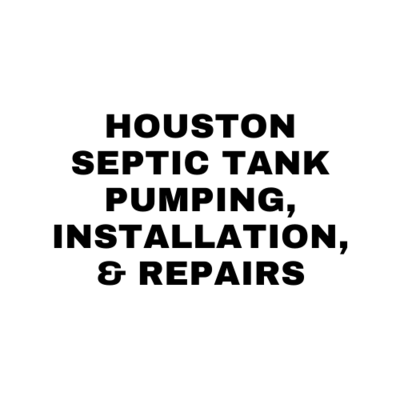 Houston Septic Tank Pumping, Installation & Repairs in Houston, TX Septic Systems Installation & Repair