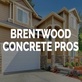 Brentwood Concrete Pros in Brentwood, CA Concrete Contractors