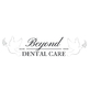 Beyond Dental Care in Glendale, AZ Dental Clinics