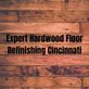 Expert Hardwood Floor Refinishing Cincinnati in Cincinnati, OH Floor Refinishing & Resurfacing