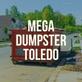 Mega Dumpster Rental Toledo in Toledo, OH Dumpster Rental
