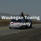Waukegan Towing Company in Waukegan, IL Towing