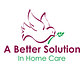 A Better Solution in Home Care - Coastal and North San Diego in San Marcos, CA Home Health Care Service