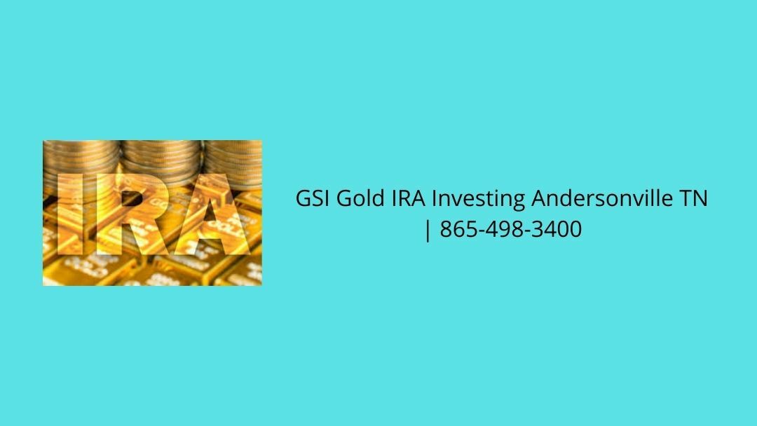  GSI Gold IRA Investing Andersonville TN | 865-498-3400