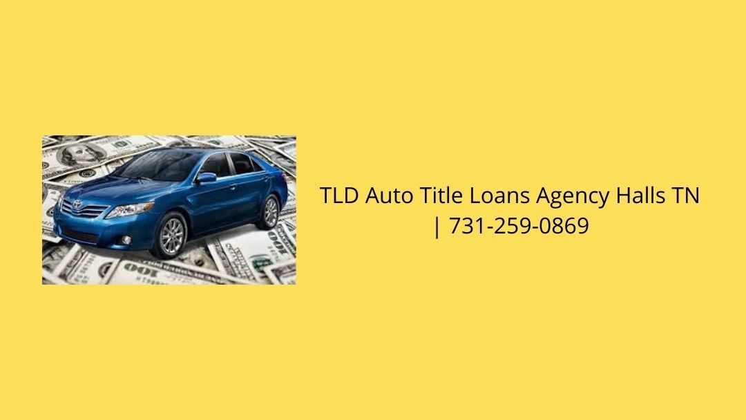 TLD Auto Title Loans Agency Halls TN | 731-259-0869