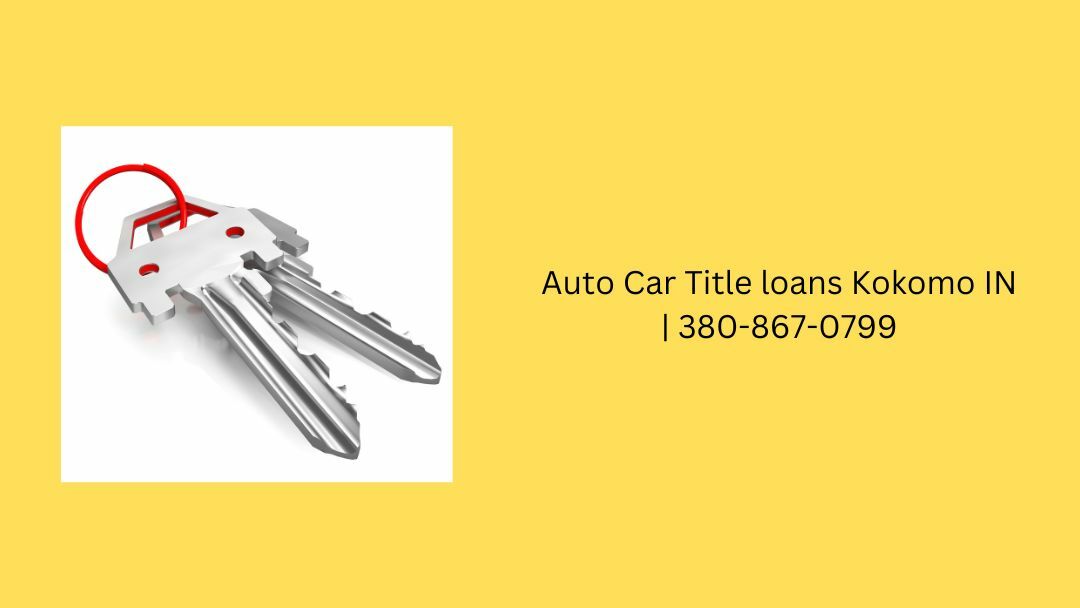 Auto Car Title Loans Kokomo IN | 380-867-0799