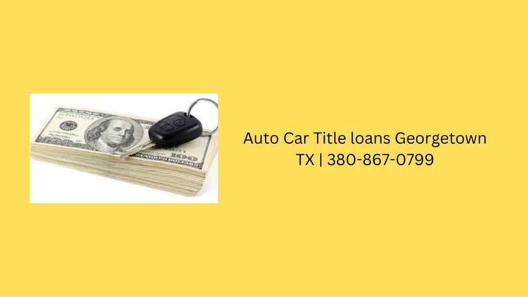Deal for Auto Car Title Loans Georgetown TX
