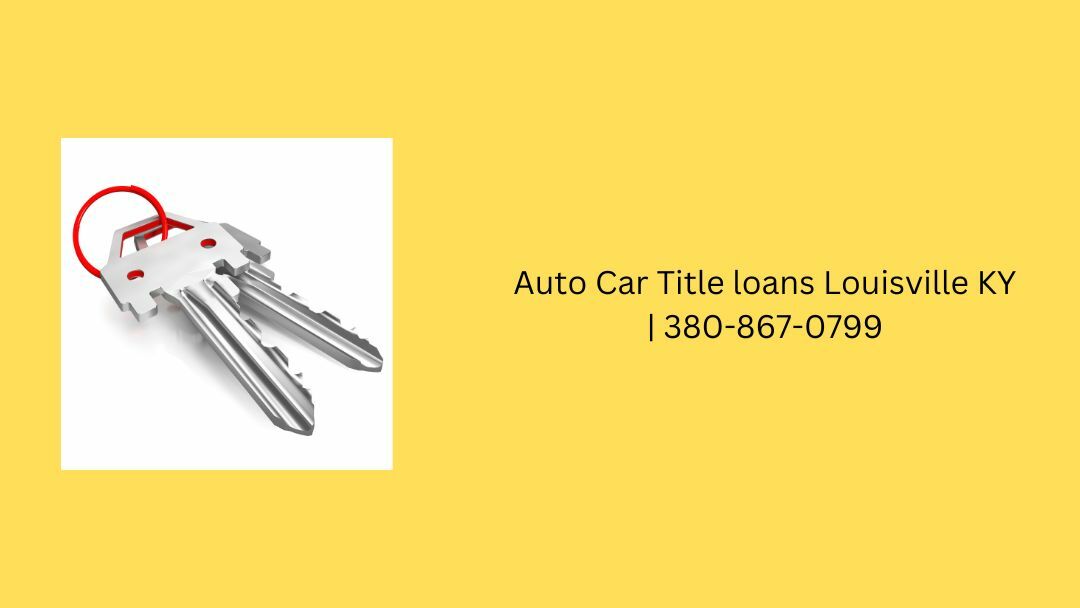 Auto Car Title Loans Louisville KY | 380-867-0799
