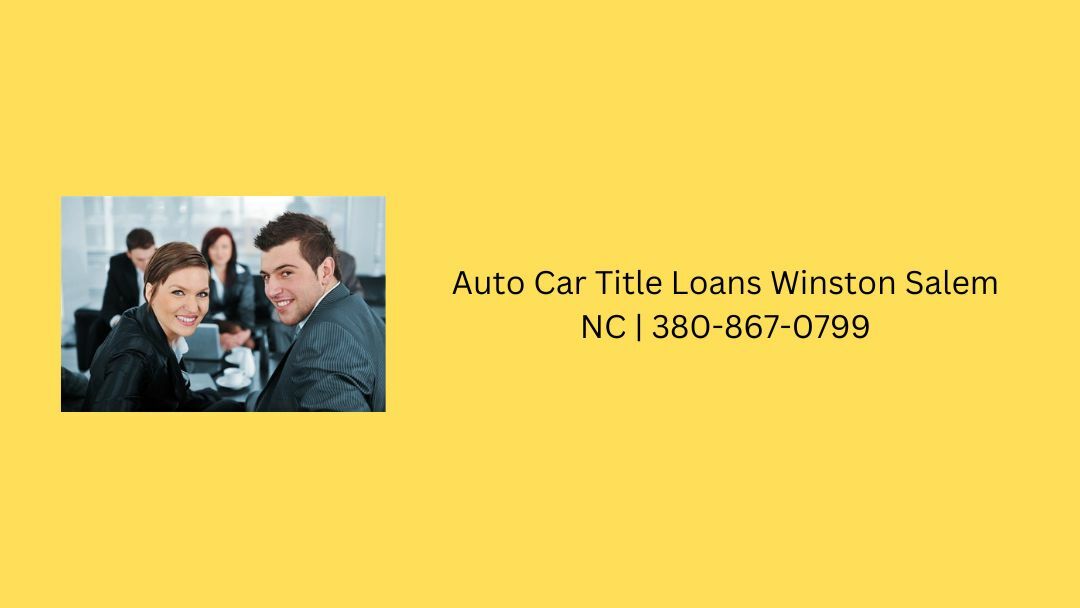 Auto Car Title Loans Winston Salem NC | 380-867-0799 Easy Money