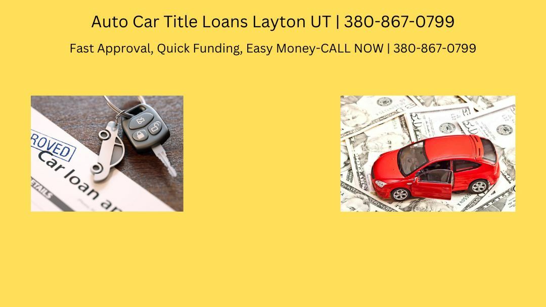 Auto Car Title Loans Layton UT | 380-867-0799 Fast Approval