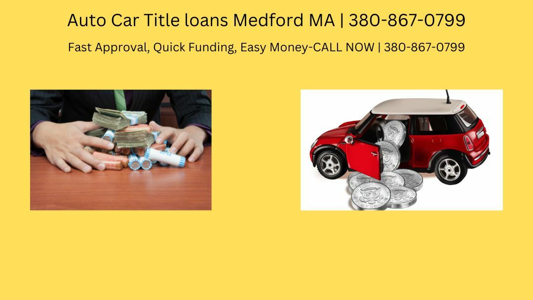 Auto Car Title Loans Medford MA | 380-867-0799 Quick Funding