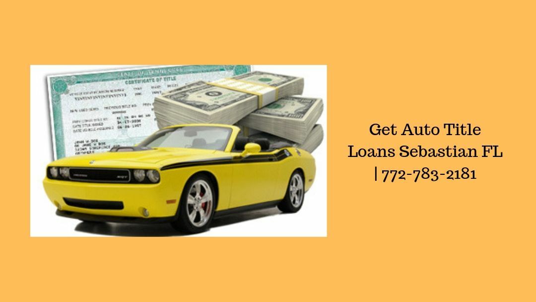 Get Auto Title Loans Sebastian FL 772-783-2181